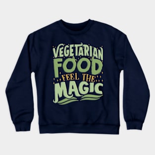 Vegetarian Food Feel The Magic Crewneck Sweatshirt